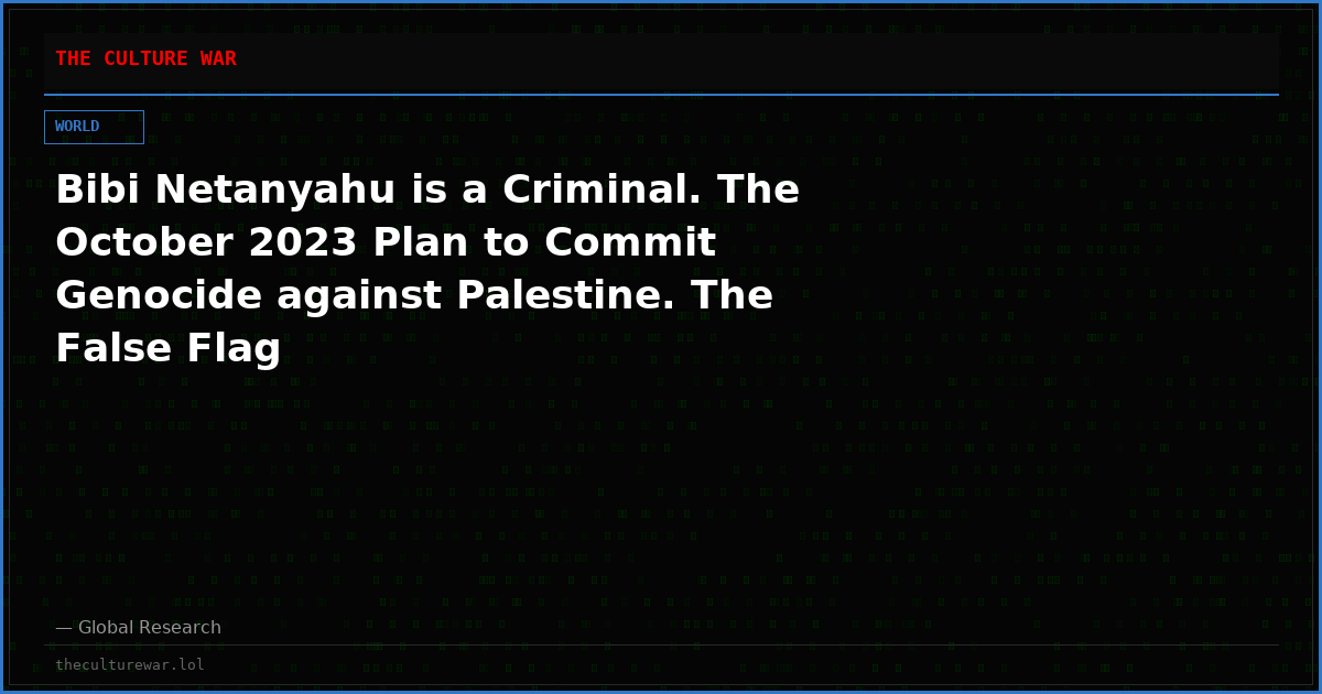Bibi Netanyahu is a Criminal. The October 2023 Plan to Commit Genocide against Palestine. The False Flag