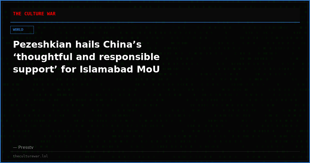 Pezeshkian hails China’s ‘thoughtful and responsible support’ for Islamabad MoU