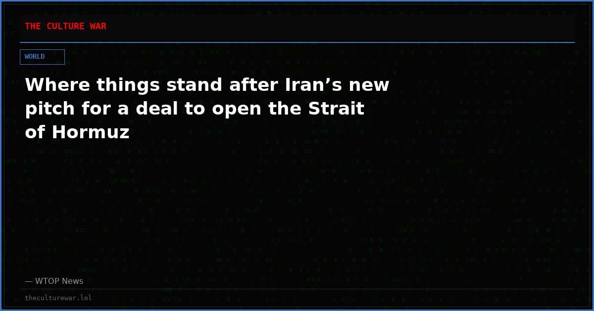 Where things stand after Iran’s new pitch for a deal to open the Strait of Hormuz