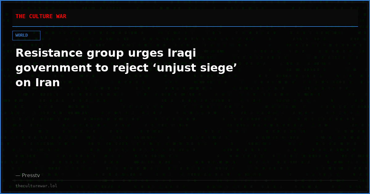 Resistance group urges Iraqi government to reject ‘unjust siege’ on Iran