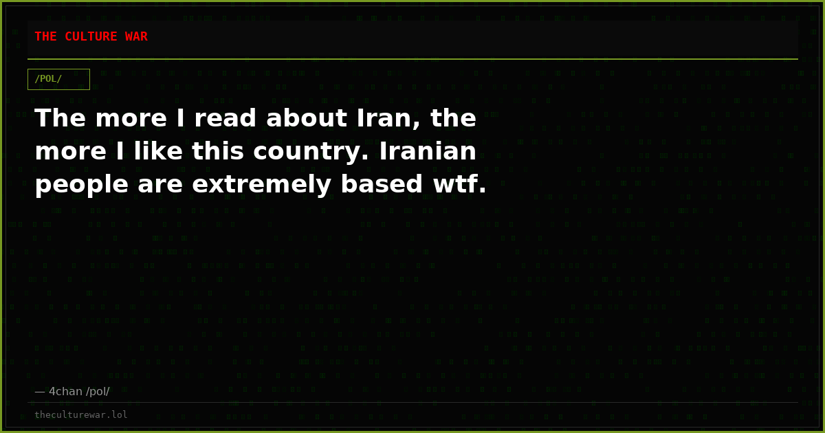 The more I read about Iran, the more I like this country. Iranian people are extremely based wtf.