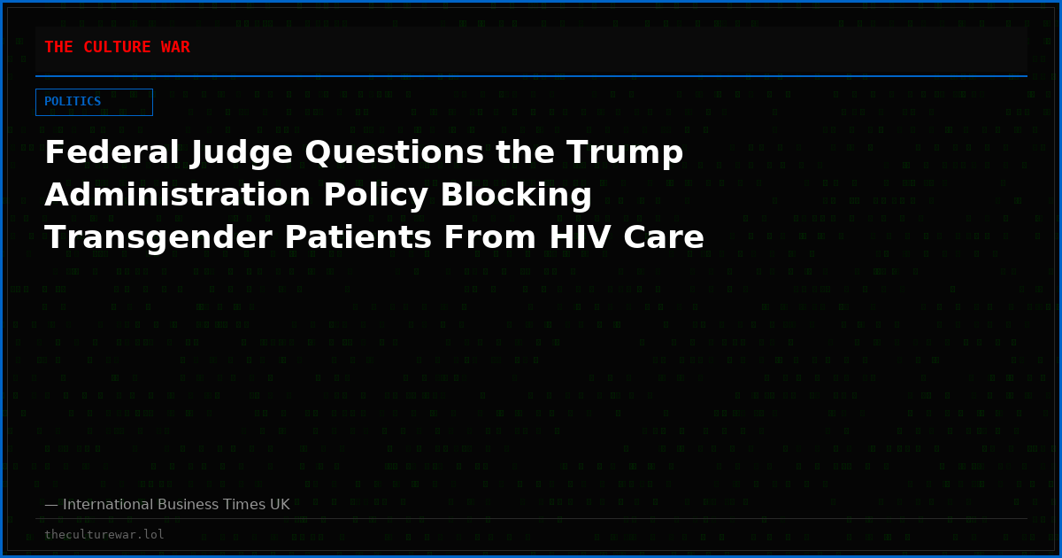 Federal Judge Questions the Trump Administration Policy Blocking Transgender Patients From HIV Care