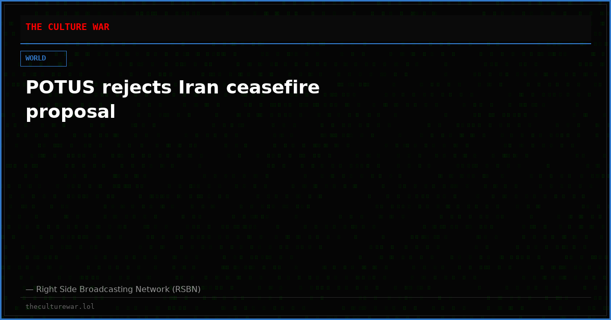 POTUS rejects Iran ceasefire proposal