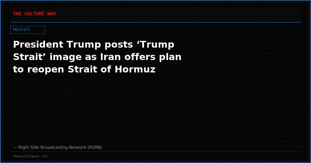 President Trump posts ‘Trump Strait’ image as Iran offers plan to reopen Strait of Hormuz