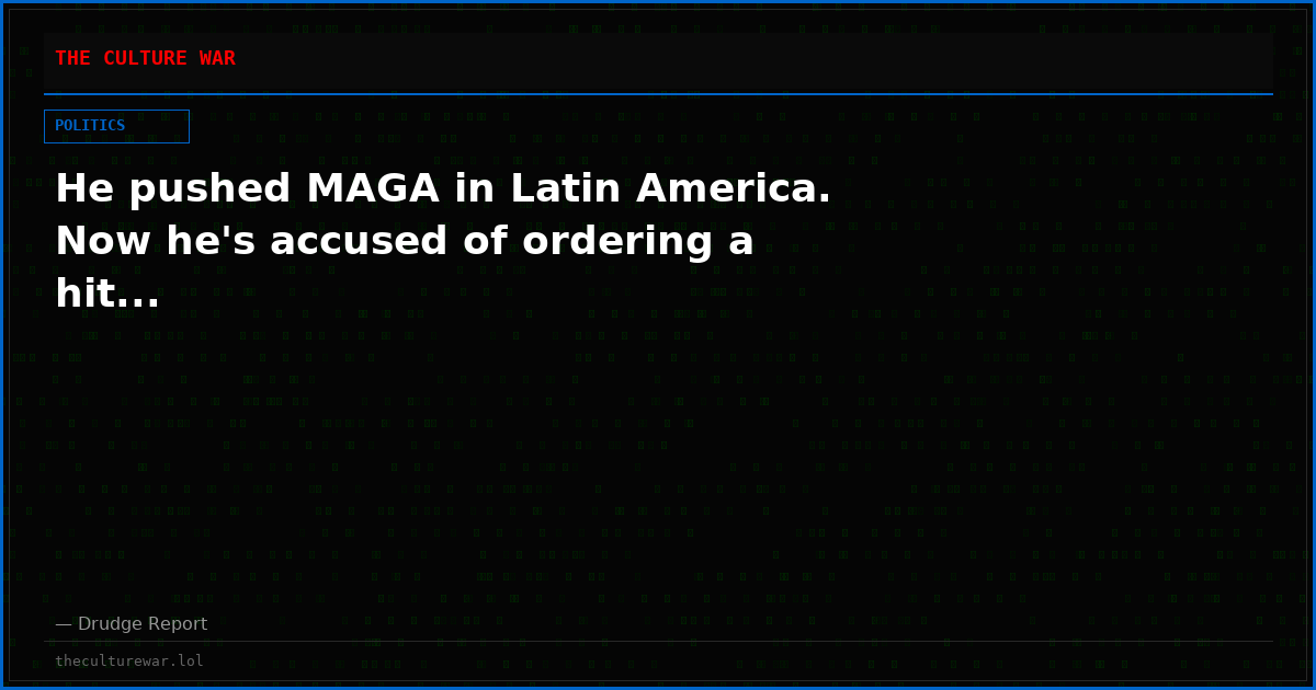 He pushed MAGA in Latin America. Now he's accused of ordering a hit...