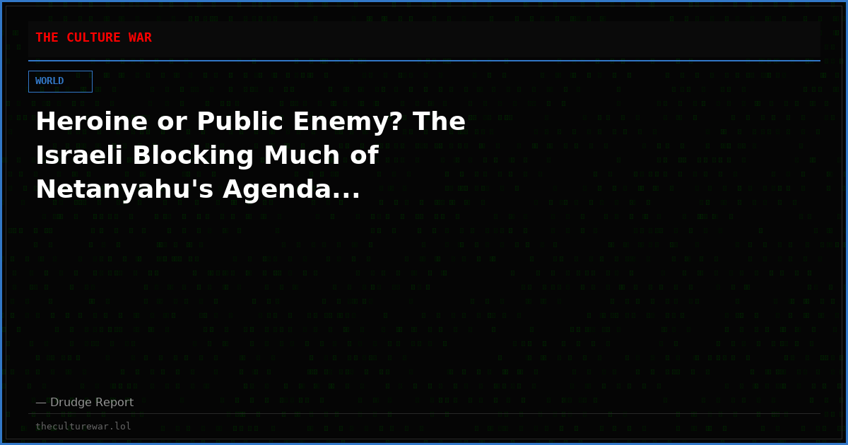 Heroine or Public Enemy? The Israeli Blocking Much of Netanyahu's Agenda...