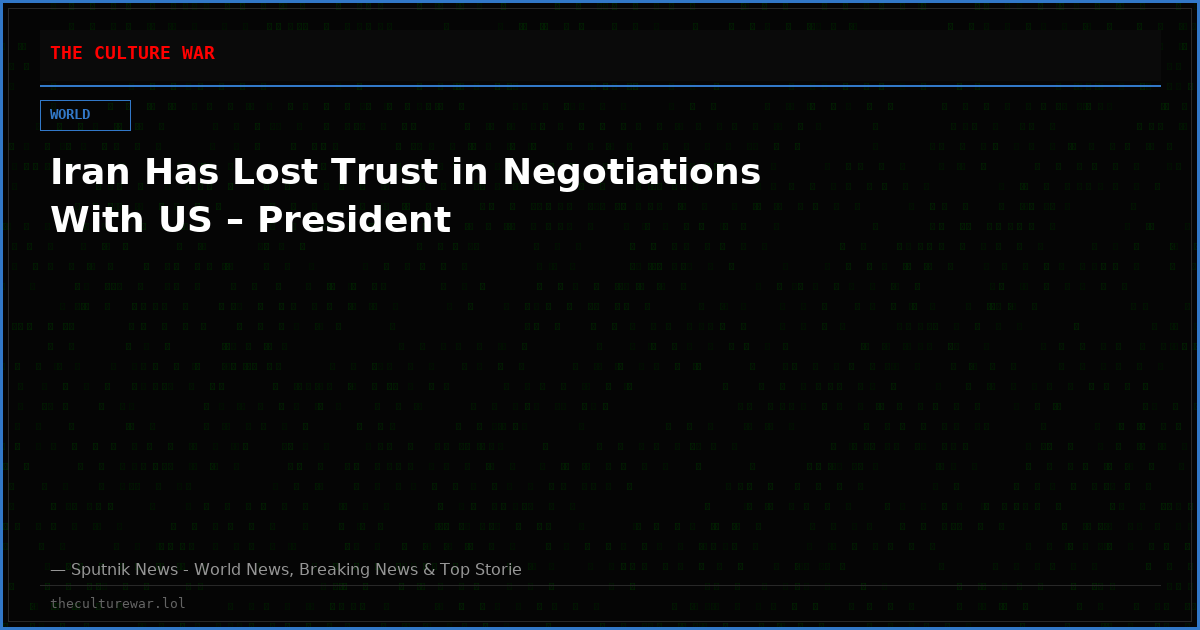 Iran Has Lost Trust in Negotiations With US – President