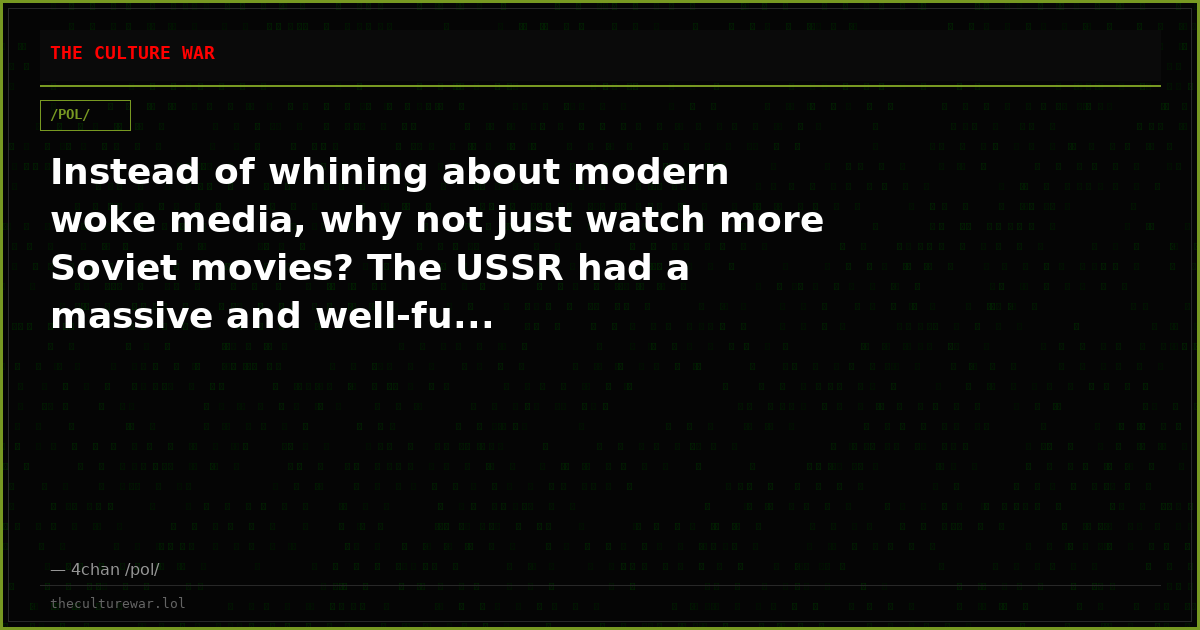 Instead of whining about modern woke media, why not just watch more Soviet movies? The USSR had a massive and well-fu...