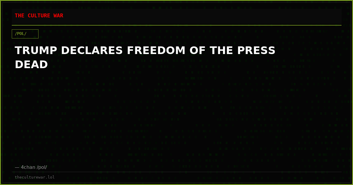 TRUMP DECLARES FREEDOM OF THE PRESS DEAD