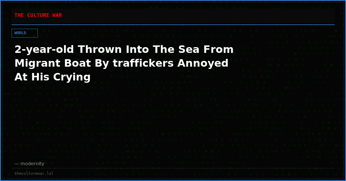 2-year-old Thrown Into The Sea From Migrant Boat By traffickers Annoyed At His Crying