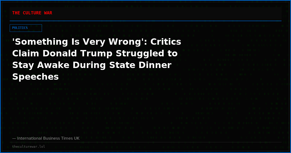 'Something Is Very Wrong': Critics Claim Donald Trump Struggled to Stay Awake During State Dinner Speeches