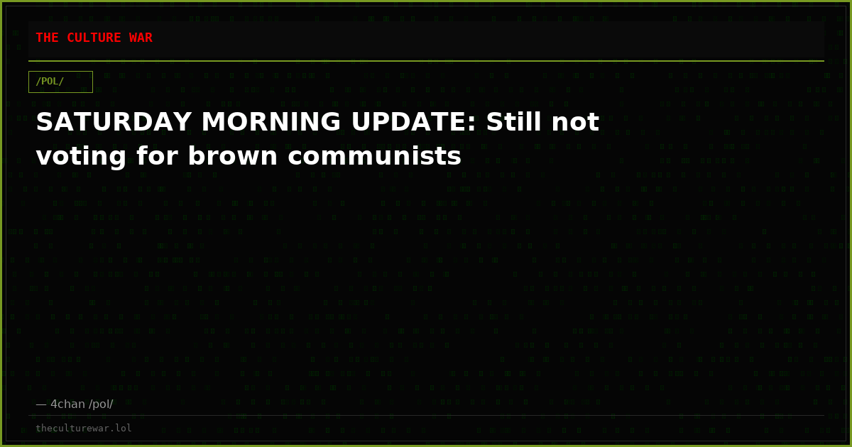 SATURDAY MORNING UPDATE: Still not voting for brown communists