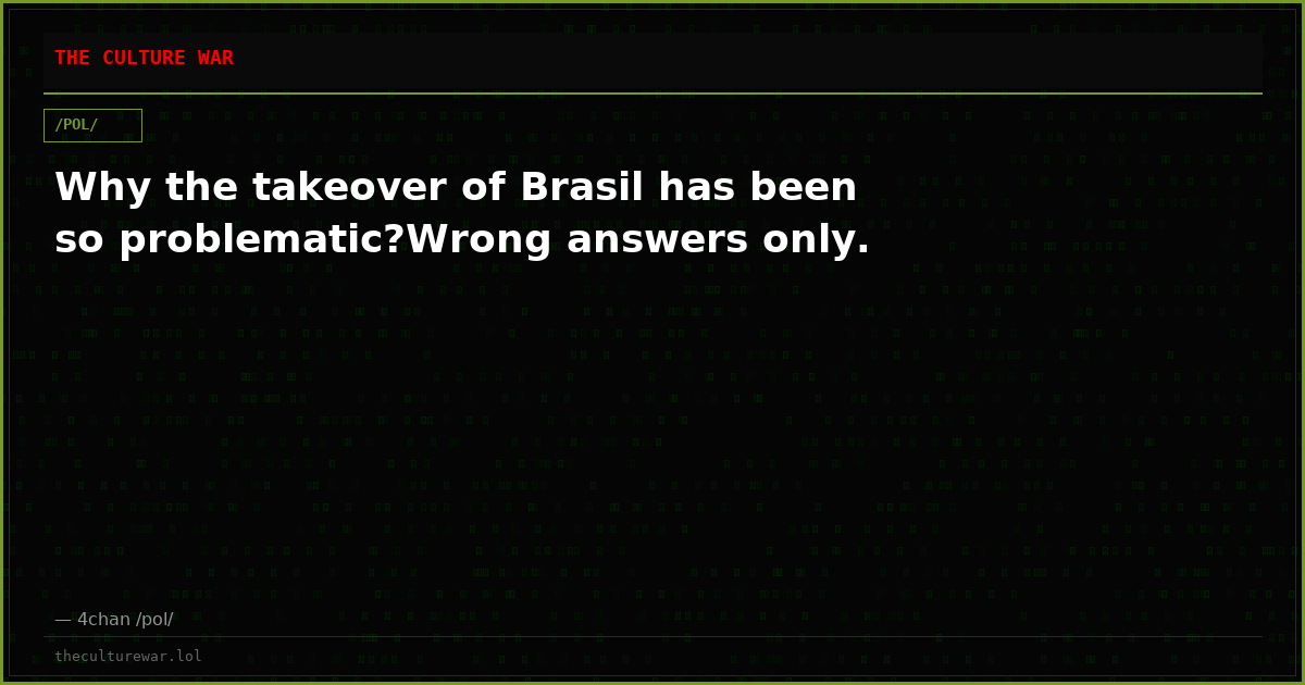 Why the takeover of Brasil has been so problematic?Wrong answers only.
