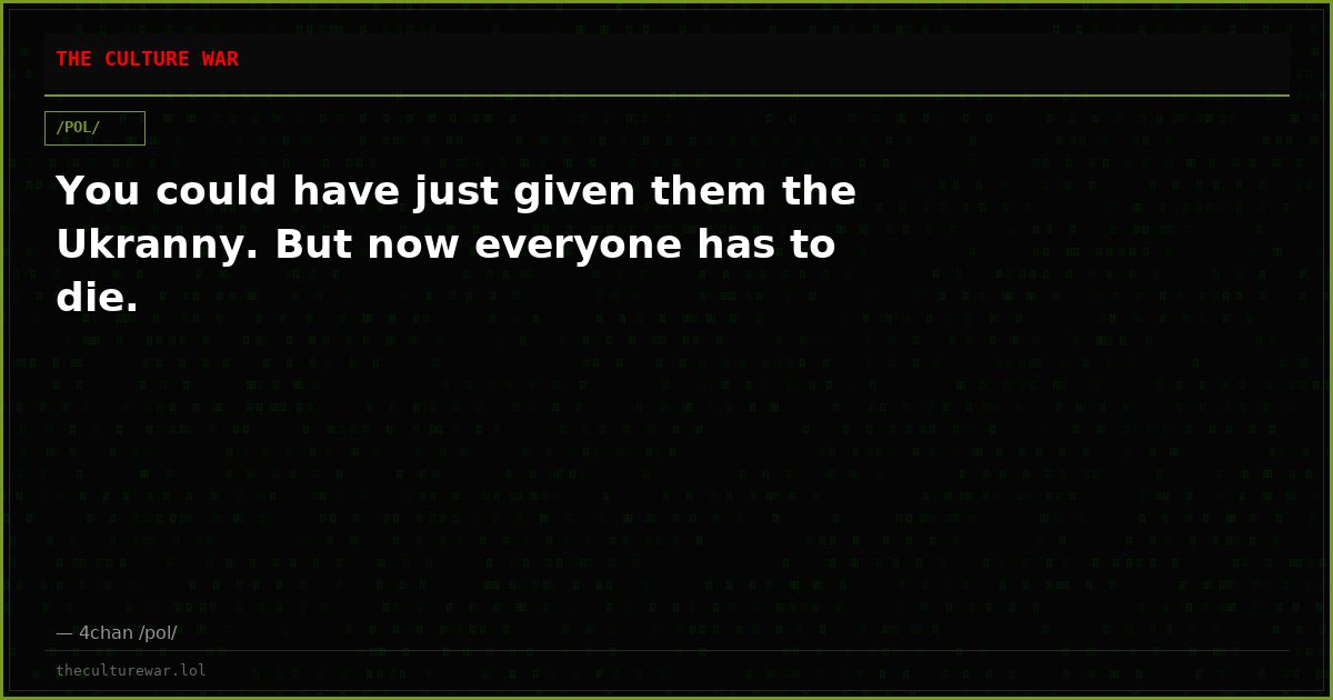 You could have just given them the Ukranny. But now everyone has to die.