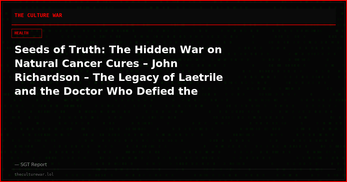 Seeds of Truth: The Hidden War on Natural Cancer Cures – John Richardson – The Legacy of Laetrile and the Doctor Who Defied the System