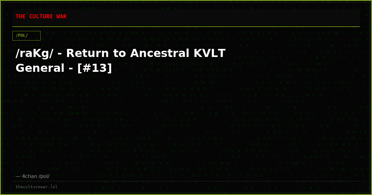 /raKg/ - Return to Ancestral KVLT General - [#13]