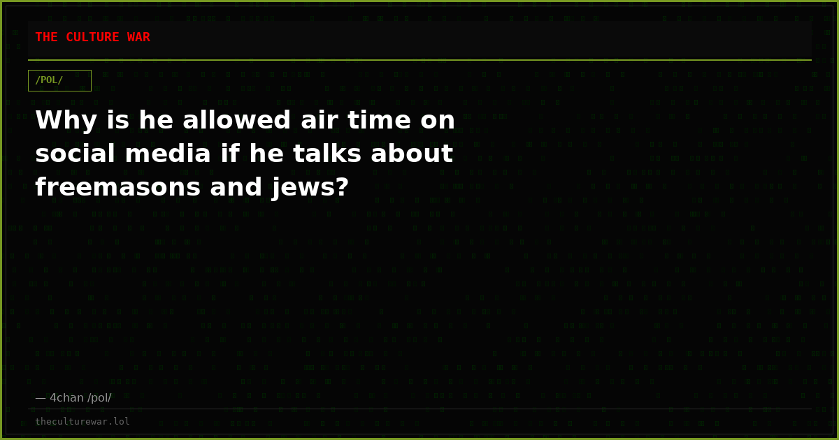 Why is he allowed air time on social media if he talks about freemasons and jews?
