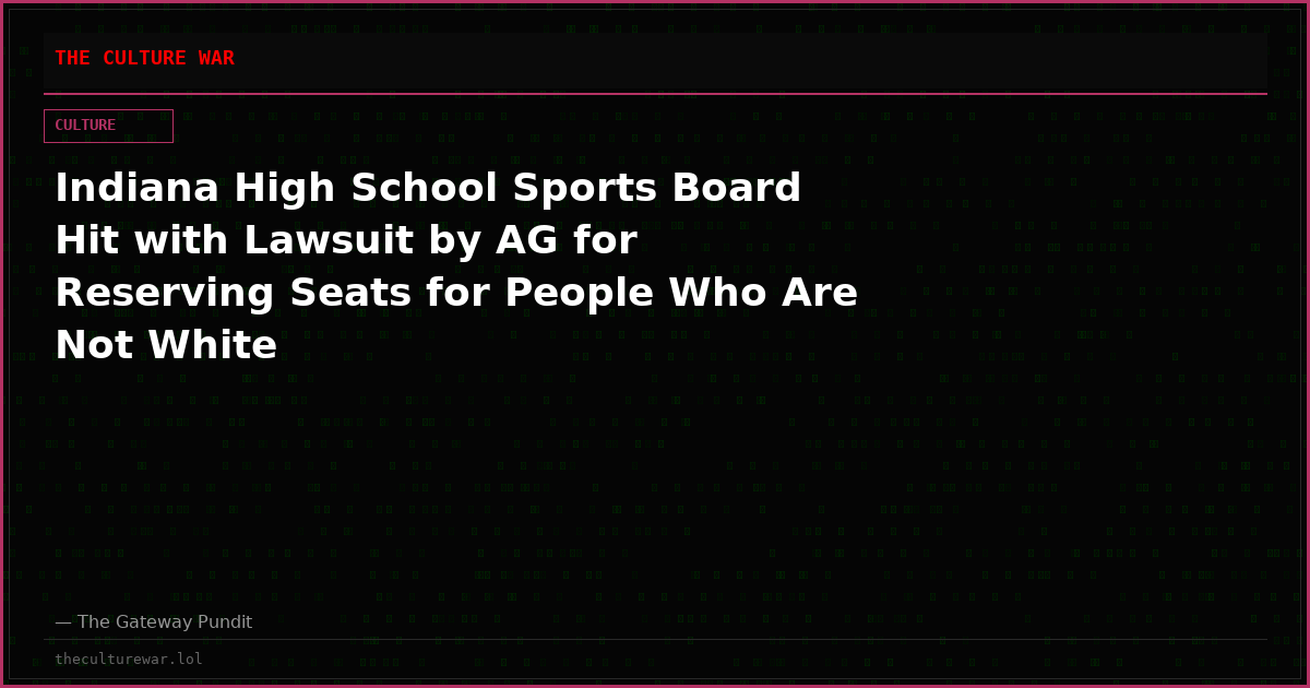 Indiana High School Sports Board Hit with Lawsuit by AG for Reserving Seats for People Who Are Not White