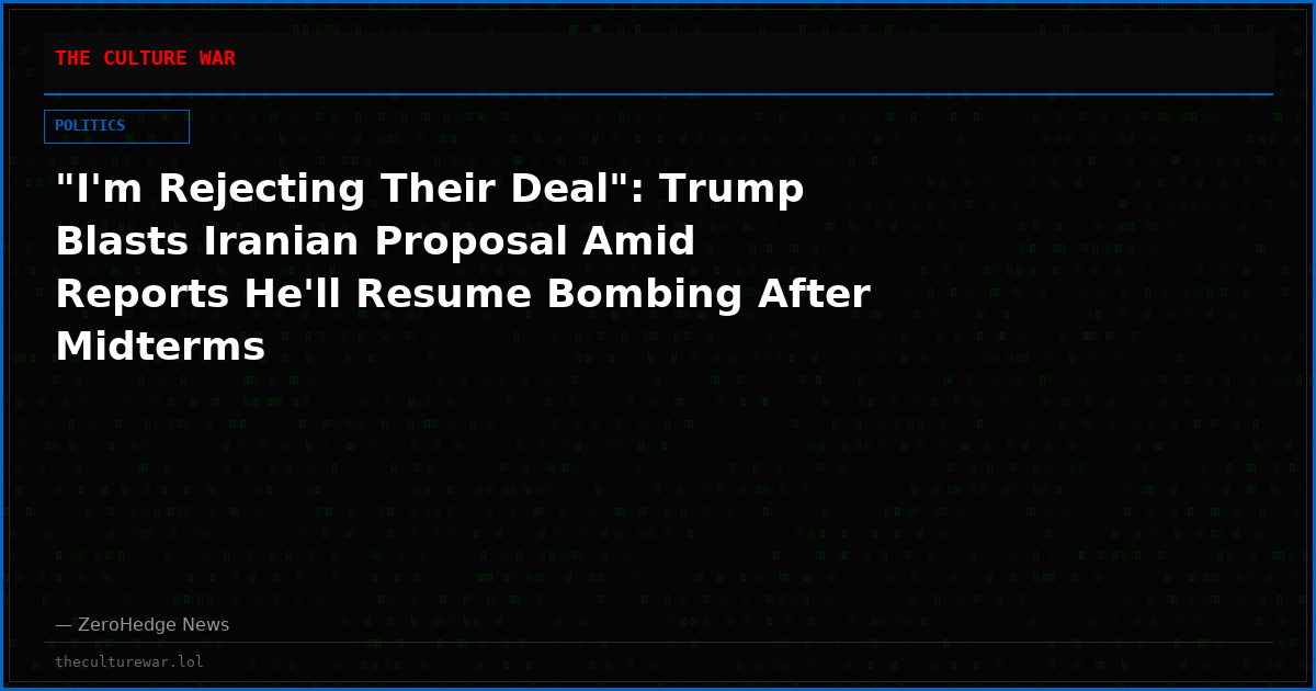 "I'm Rejecting Their Deal": Trump Blasts Iranian Proposal Amid Reports He'll Resume Bombing After Midterms