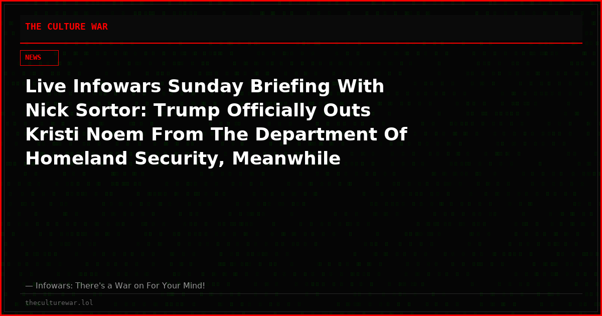 Live Infowars Sunday Briefing With Nick Sortor: Trump Officially Outs Kristi Noem From The Department Of Homeland Security, Meanwhile Islamic Sleeper Cells/Terrorists Spark Fear In US Citizens At Airports Around America Must Watch Must Share!