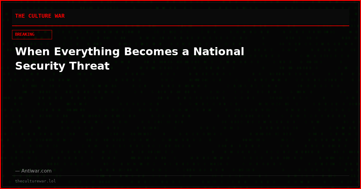 When Everything Becomes a National Security Threat