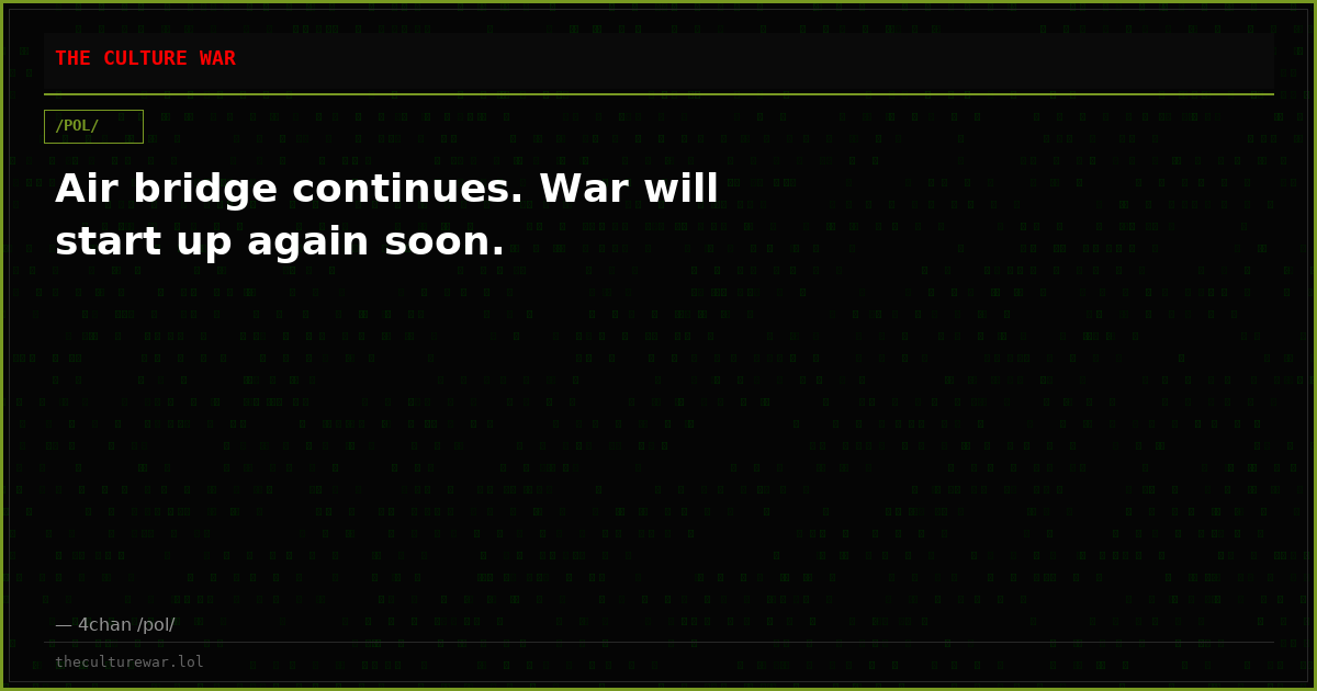 Air bridge continues. War will start up again soon.
