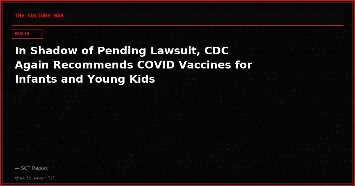 In Shadow of Pending Lawsuit, CDC Again Recommends COVID Vaccines for Infants and Young Kids