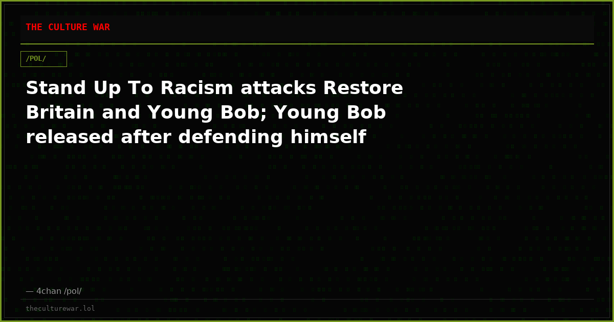Stand Up To Racism attacks Restore Britain and Young Bob; Young Bob released after defending himself