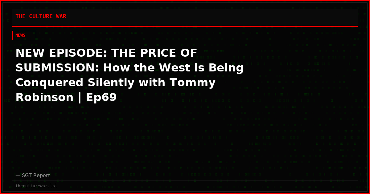 NEW EPISODE: THE PRICE OF SUBMISSION: How the West is Being Conquered Silently with Tommy Robinson | Ep69