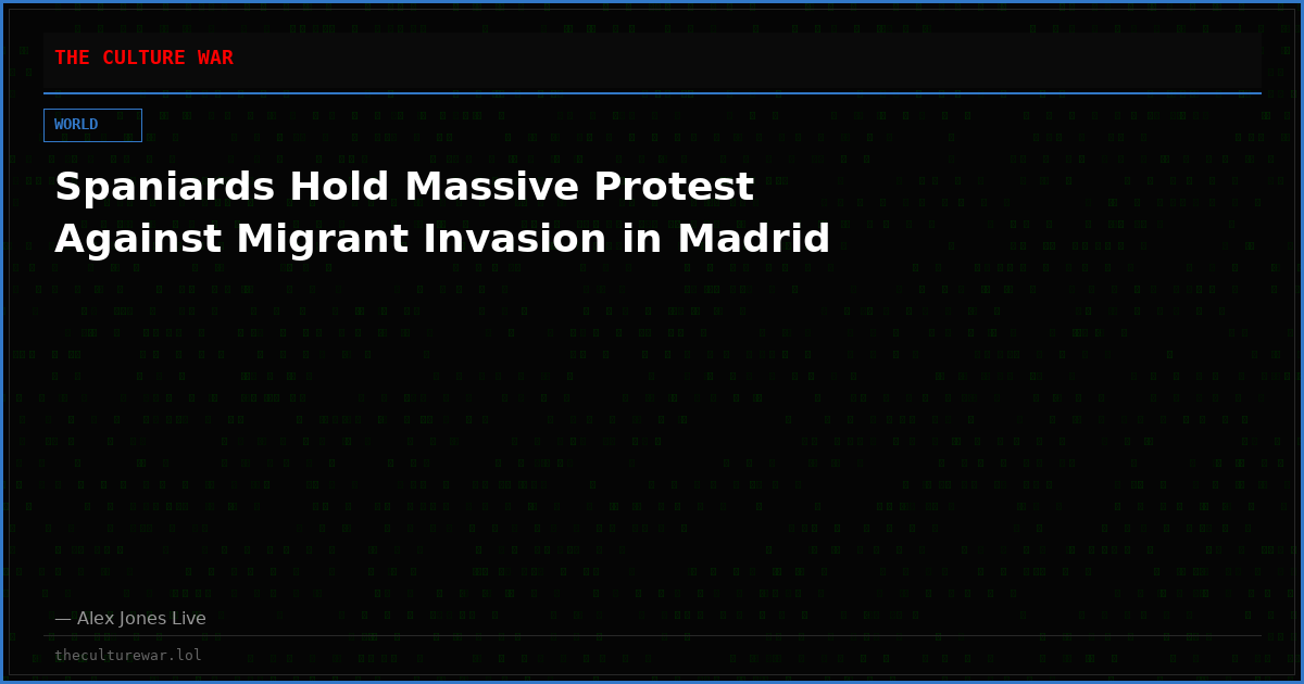 Spaniards Hold Massive Protest Against Migrant Invasion in Madrid