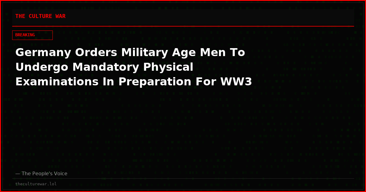Germany Orders Military Age Men To Undergo Mandatory Physical Examinations In Preparation For WW3