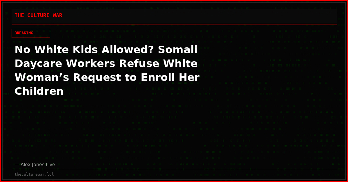 No White Kids Allowed? Somali Daycare Workers Refuse White Woman’s Request to Enroll Her Children