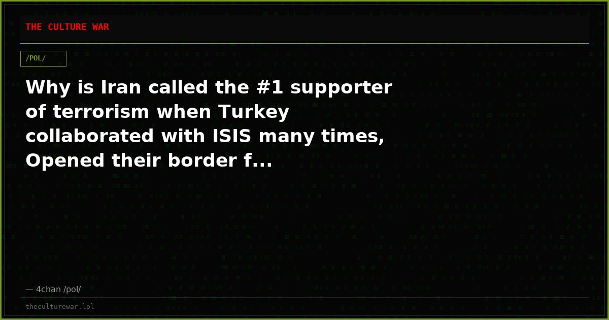 Why is Iran called the #1 supporter of terrorism when Turkey collaborated with ISIS many times, Opened their border f...