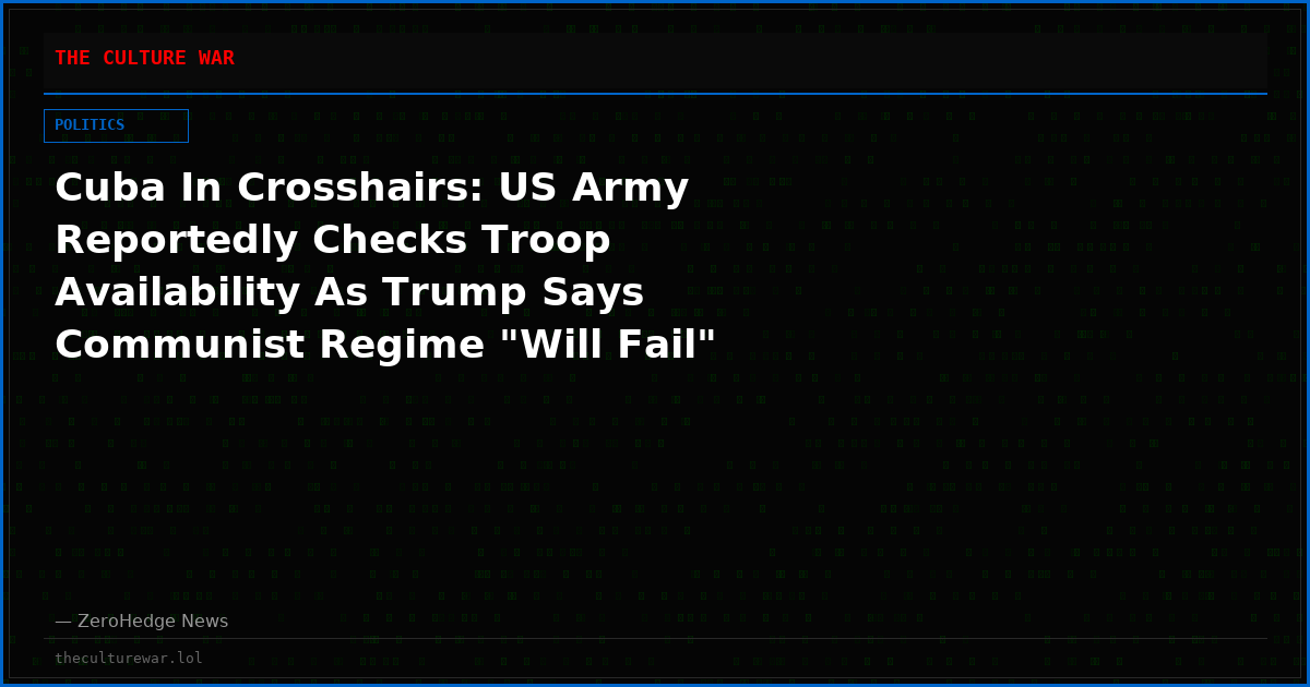 Cuba In Crosshairs: US Army Reportedly Checks Troop Availability As Trump Says Communist Regime "Will Fail"
