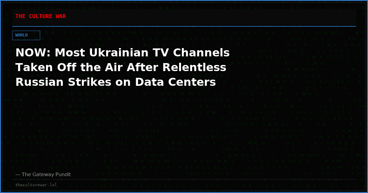 NOW: Most Ukrainian TV Channels Taken Off the Air After Relentless Russian Strikes on Data Centers