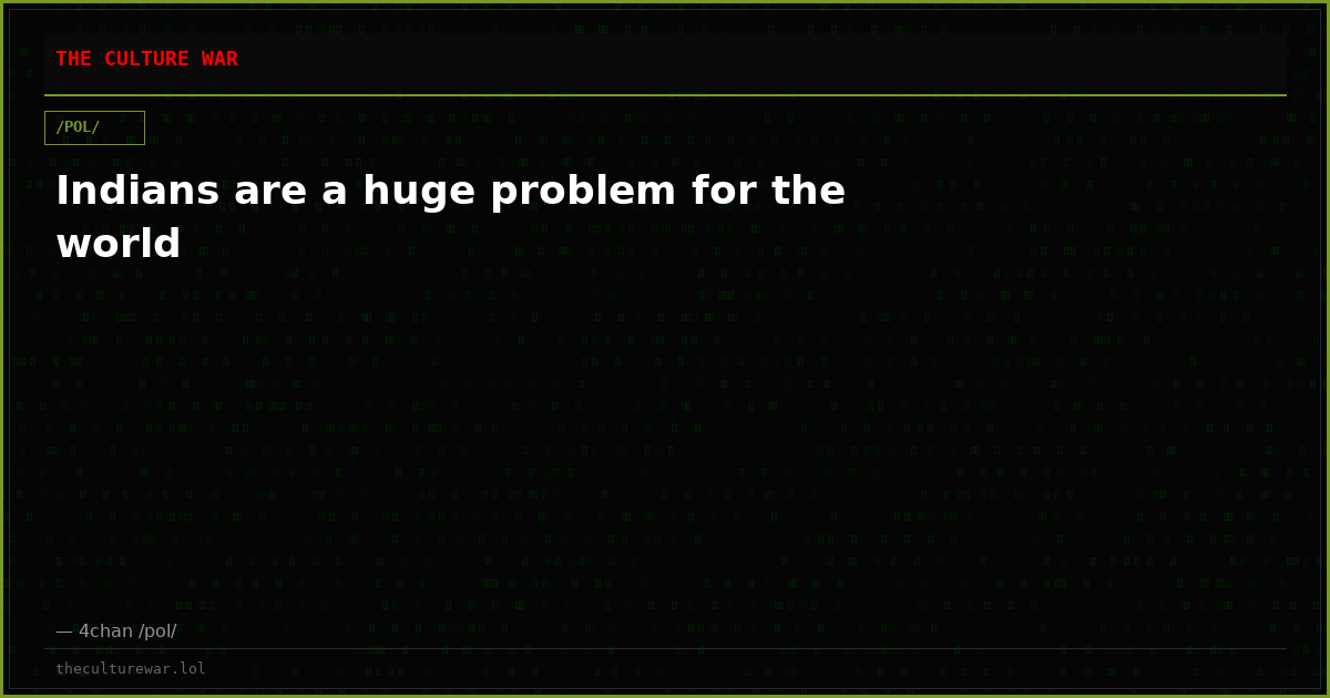 Indians are a huge problem for the world