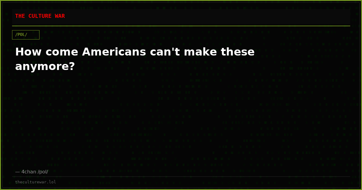 How come Americans can't make these anymore?