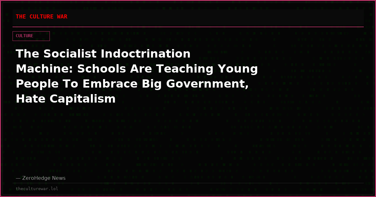 The Socialist Indoctrination Machine: Schools Are Teaching Young People To Embrace Big Government, Hate Capitalism