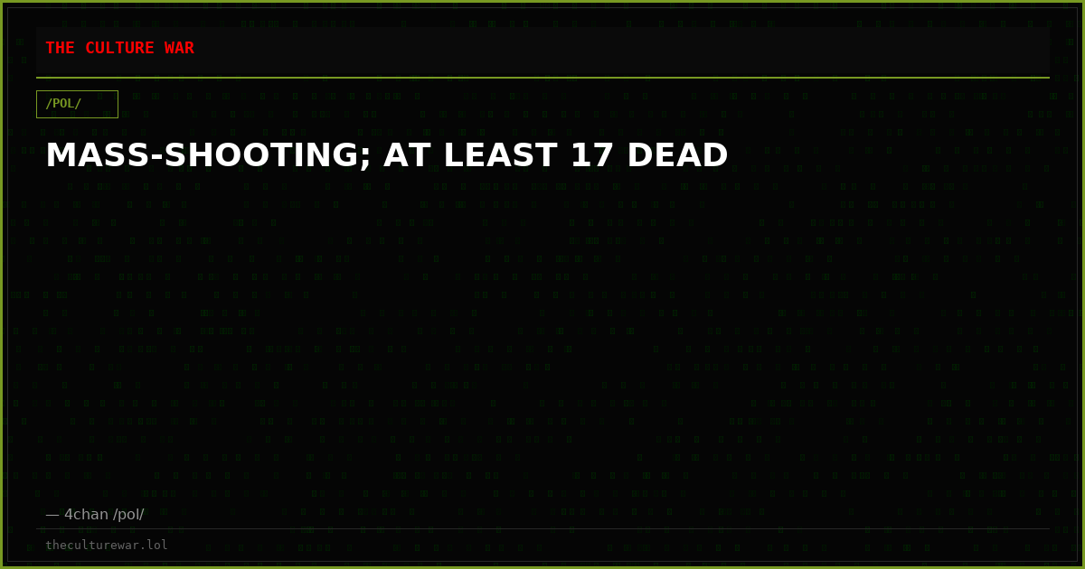 MASS-SHOOTING; AT LEAST 17 DEAD
