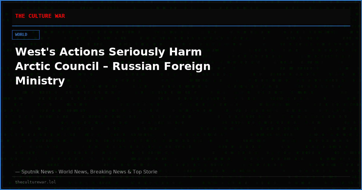 West's Actions Seriously Harm Arctic Council – Russian Foreign Ministry
