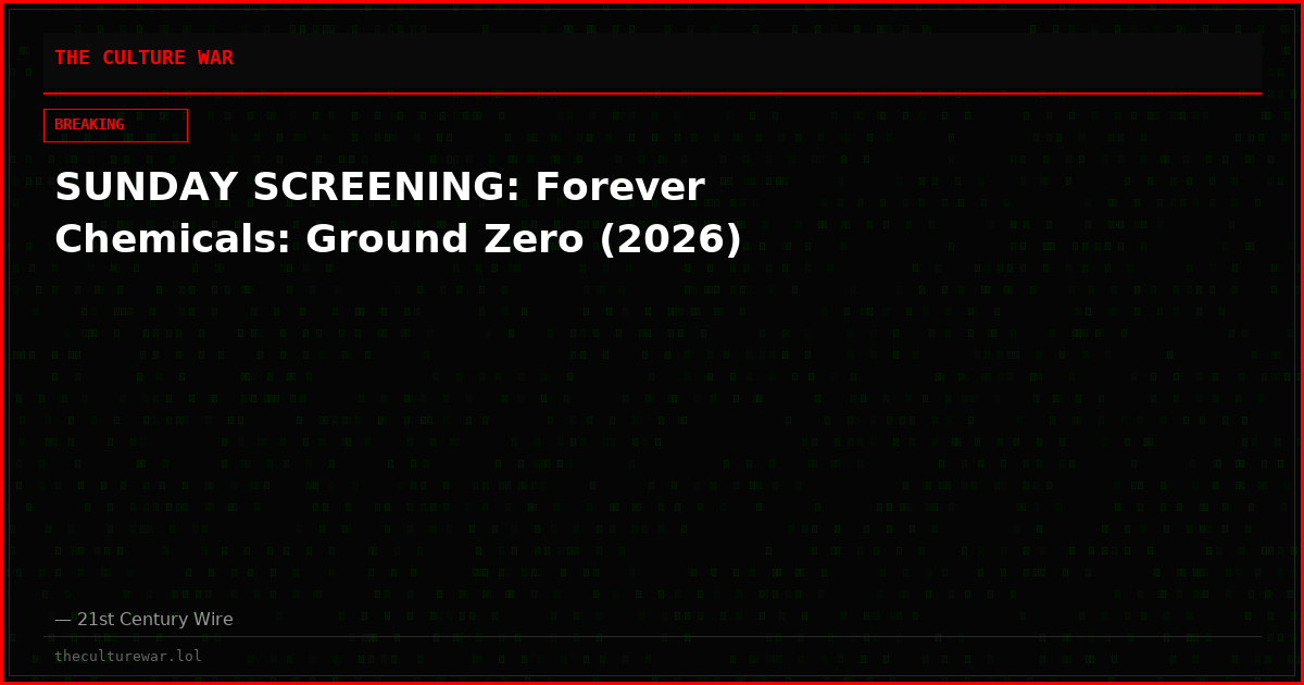 SUNDAY SCREENING: Forever Chemicals: Ground Zero (2026)