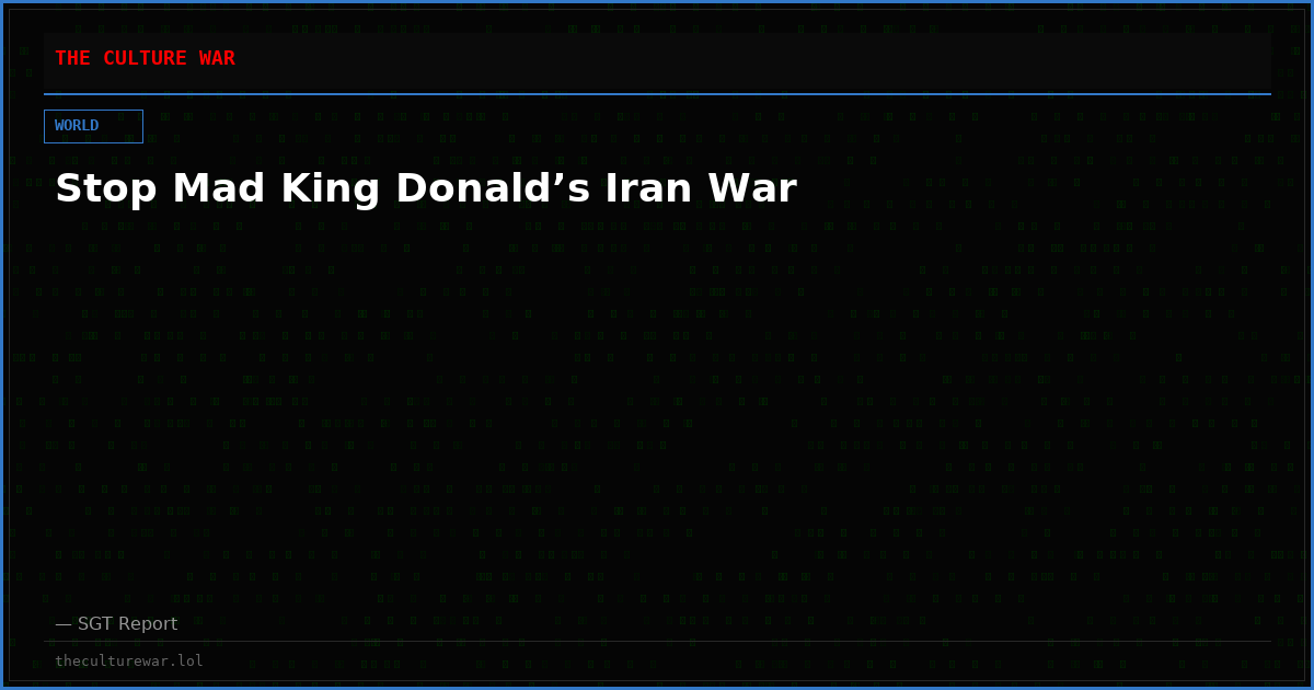 Stop Mad King Donald’s Iran War