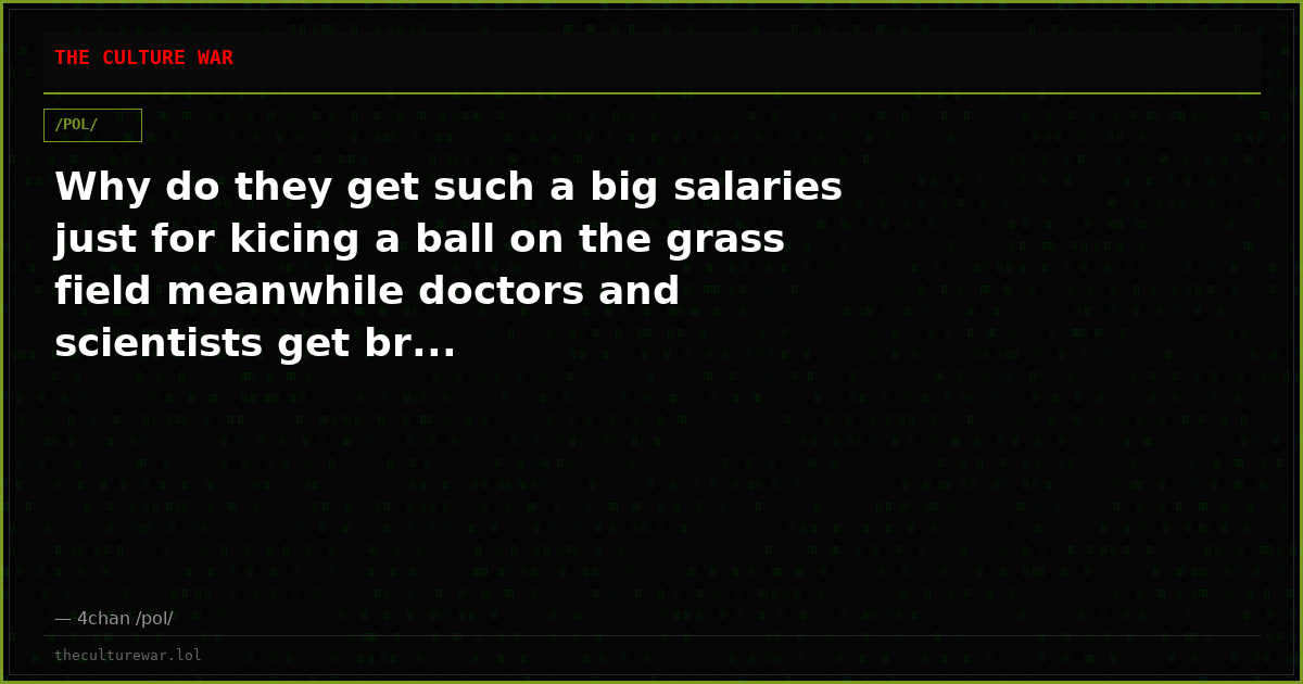 Why do they get such a big salaries just for kicing a ball on the grass field meanwhile doctors and scientists get br...