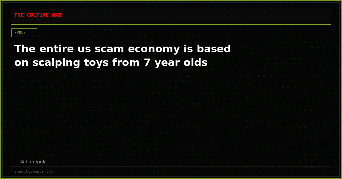 The entire us scam economy is based on scalping toys from 7 year olds