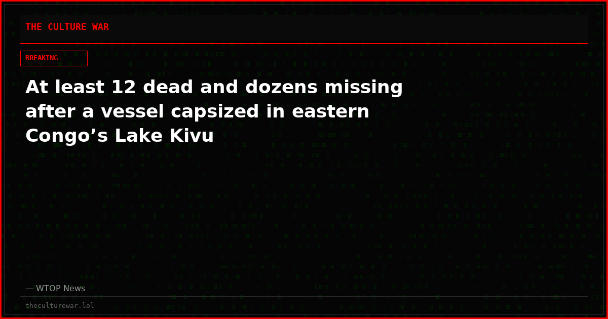 At least 12 dead and dozens missing after a vessel capsized in eastern Congo’s Lake Kivu