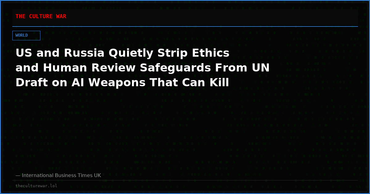 US and Russia Quietly Strip Ethics and Human Review Safeguards From UN Draft on AI Weapons That Can Kill