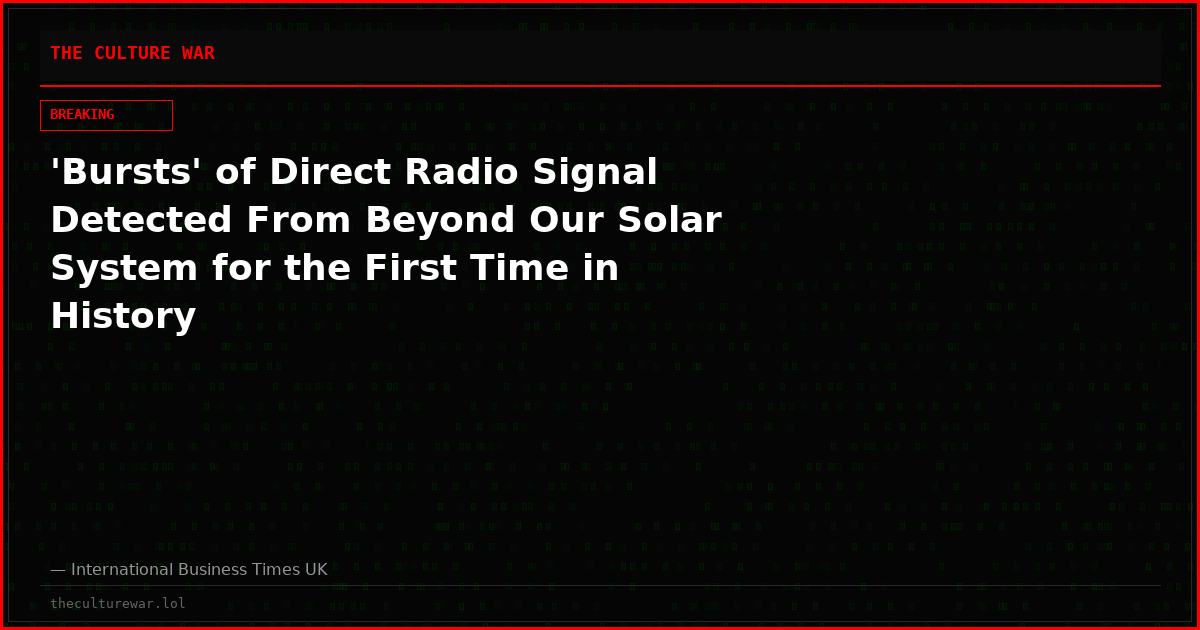 'Bursts' of Direct Radio Signal Detected From Beyond Our Solar System for the First Time in History