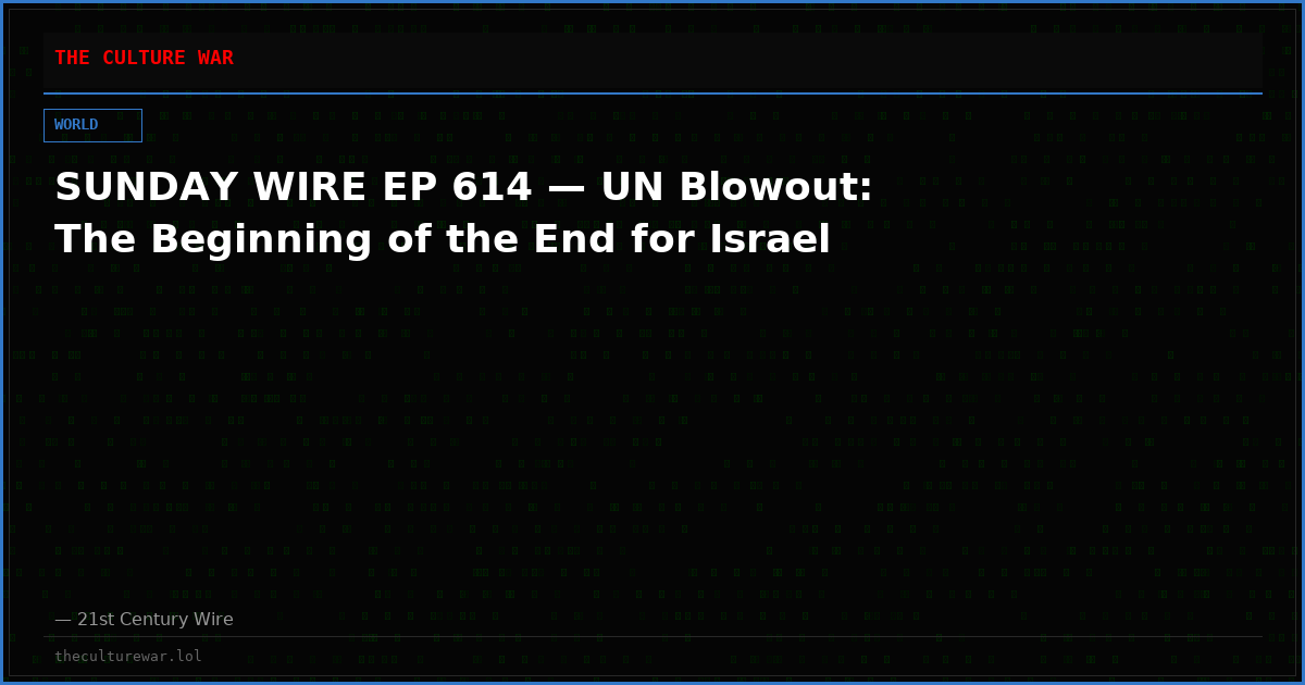 SUNDAY WIRE EP 614 — UN Blowout: The Beginning of the End for Israel
