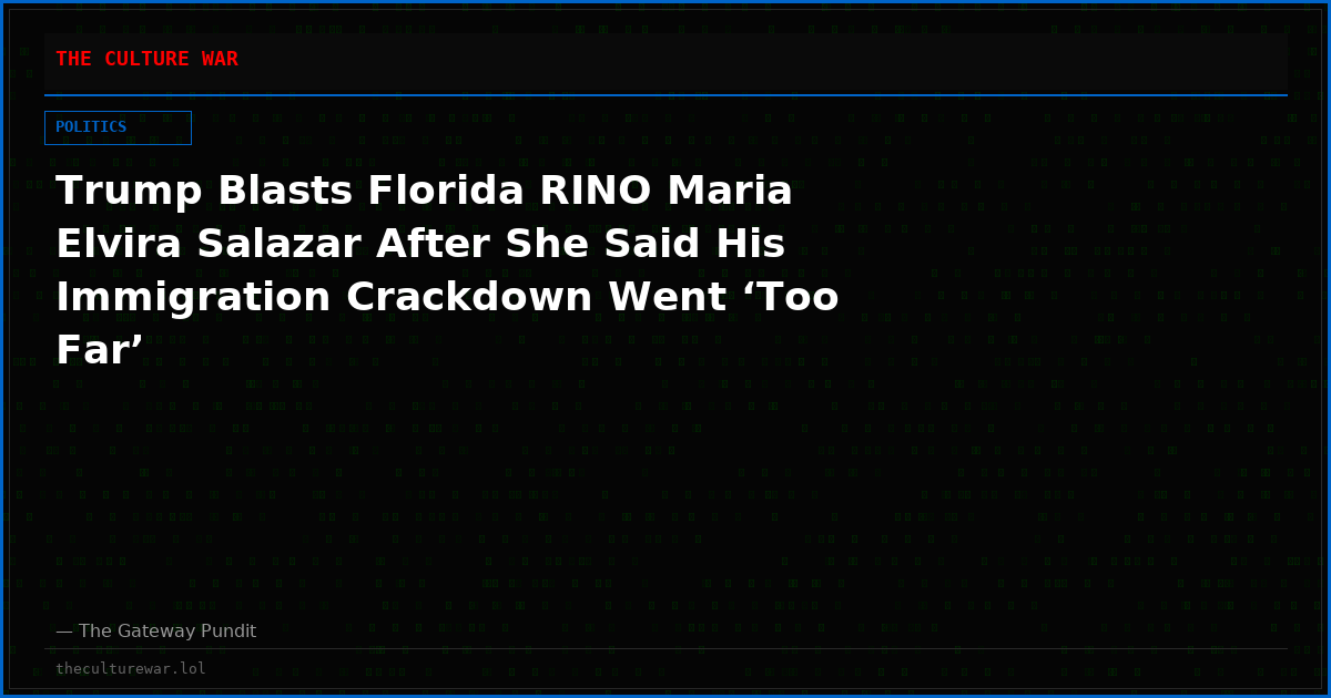 Trump Blasts Florida RINO Maria Elvira Salazar After She Said His Immigration Crackdown Went ‘Too Far’