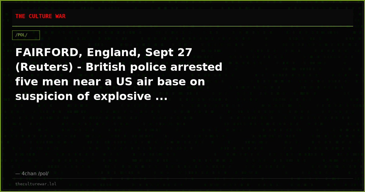 FAIRFORD, England, Sept 27 (Reuters) - British police arrested five men near a US air base on suspicion of explosive ...